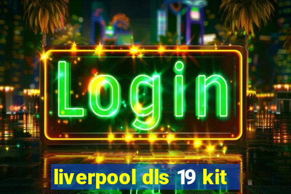 liverpool dls 19 kit